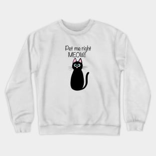 Cute black cat illustration with quote "Pet me right MEOW!" Crewneck Sweatshirt